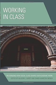 portada Working in Class: Recognizing how Social Class Shapes our Academic Work 