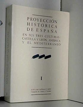 portada ProyeccióN HistóRica De EspañA: En Sus Tres Culturas--Castilla Y LeóN, AméRica Y El MediterráNeo