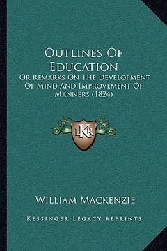 portada outlines of education: or remarks on the development of mind and improvement of manners (1824) (en Inglés)