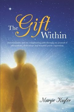 portada The Gift Within: Autoimmunity and my Enlightening Path Through my Journal of Affirmations, Dedications and Heartfelt Poetic Expression.
