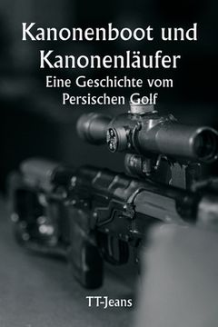 portada Kanonenboot und Kanonenläufer Eine Geschichte vom Persischen Golf (en Alemán)