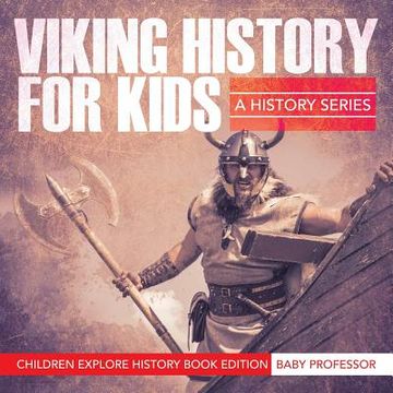 portada Viking History For Kids: A History Series - Children Explore History Book Edition (en Inglés)