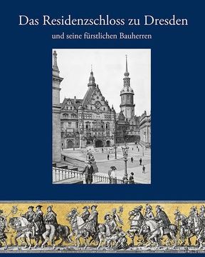 portada Das Residenzschloss zu Dresden und Seine Fürstlichen Bauherren