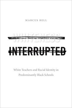 portada Whiteness Interrupted: White Teachers and Racial Identity in Predominantly Black Schools (en Inglés)