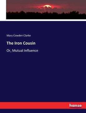 portada The Iron Cousin: Or, Mutual Influence (en Inglés)
