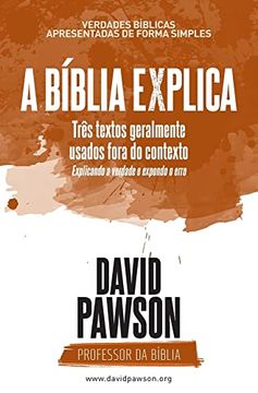 portada A Bíblia Explica - Três Textos Geralmente Usados Fora do Contexto: Explicando a Verdade e Expondo o Erro (en Portugués)
