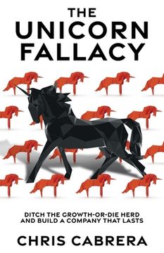 portada The Unicorn Fallacy: Ditch the Growth-or-Die Herd and Build a Company That Lasts (in English)