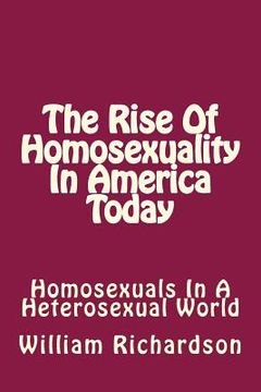 portada The Rise Of Homosexuality In America Today: Homosexuals In A Heterosexual World (en Inglés)