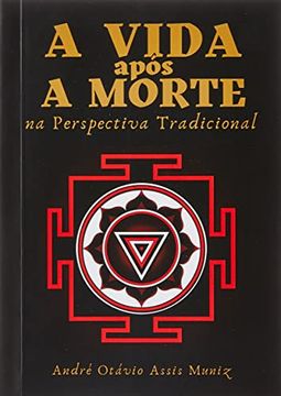 portada Livro a Vida Apos a Morte na Perspectiva Tradicional Andre Otavio Assis Muniz Esoterismo ed. 2022