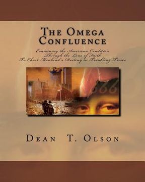 portada The Omega Confluence: Charting Mankind's Destiny by Examining the American Condtion through the Lens of Faith (en Inglés)