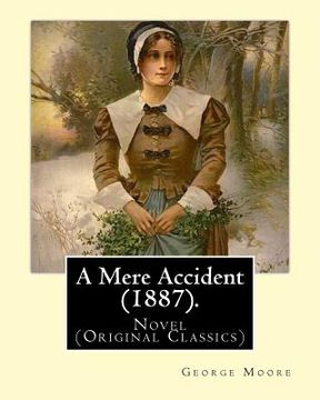 portada A Mere Accident (1887). By: George Moore: Novel (Original Classics) (en Inglés)