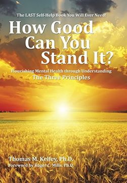 portada How Good Can You Stand It?: Flourishing Mental Health through Understanding The Three Principles