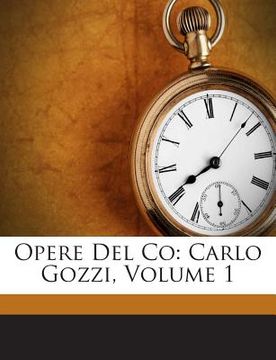 portada Opere del Co: Carlo Gozzi, Volume 1 (en Italiano)