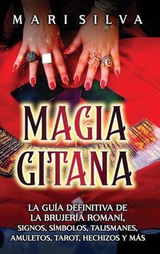 portada Magia Gitana: La Guía Definitiva de la Brujería Romaní, Signos, Símbolos, Talismanes, Amuletos, Tarot, Hechizos y más