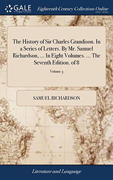 portada The History of sir Charles Grandison. In a Series of Letters. By mr. Samuel Richardson,. In Eight Volumes. The Seventh Edition. Of 8; Volume 3 (en Inglés)