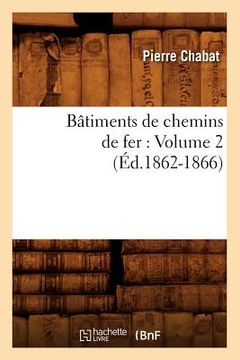 portada Bâtiments de Chemins de Fer: Volume 2 (Éd.1862-1866) (en Francés)