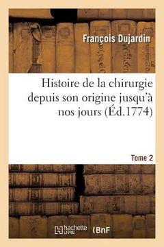 portada Histoire de la Chirurgie Depuis Son Origine Jusqu'à Nos Jours. Tome 2 (en Francés)