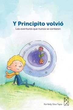 portada Y Principito volvió: Las aventuras que nunca se contaron para niños lectores principiantes cuentos infantiles, 52 páginas