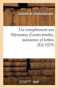 portada Un Complément Aux Mémoires d'Outre-Tombe, Mémoires Et Lettres (en Francés)