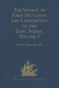 portada The Voyage of John Huyghen Van Linschoten to the East Indies: From the Old English Translation of 1598. the First Book, Containing His Description of (en Inglés)