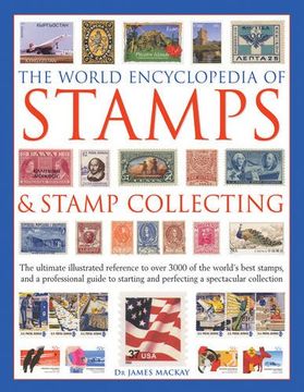 portada The World Encyclopedia of Stamps & Stamp Collecting: The Ultimate Illustrated Reference To Over 3000 Of The World'S Best Stamps, And A Professional ... And Perfecting A Spectacular Collection (in English)