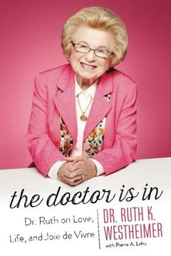 portada The Doctor is in: Dr. Ruth on Love, Life, and Joie de Vivre (en Inglés)