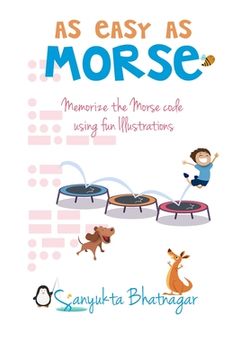 portada As Easy as Morse: Memorize the Morse Code using Fun Illustrations (en Inglés)