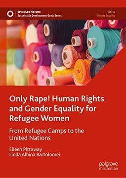 portada Only Rape! Human Rights and Gender Equality for Refugee Women: From Refugee Camps to the United Nations (Hardback)
