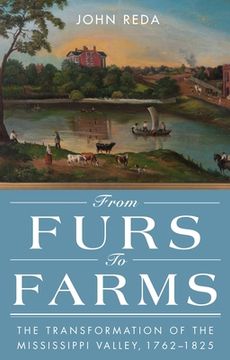 portada From Furs to Farms: The Transformation of the Mississippi Valley, 1762-1825 (en Inglés)