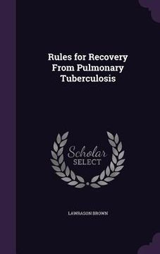portada Rules for Recovery From Pulmonary Tuberculosis (en Inglés)