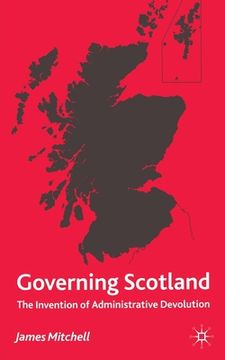 portada Governing Scotland: The Invention of Administrative Devolution (in English)