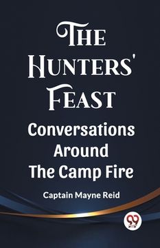 portada The Hunters' Feast Conversations Around The Camp Fire (en Inglés)