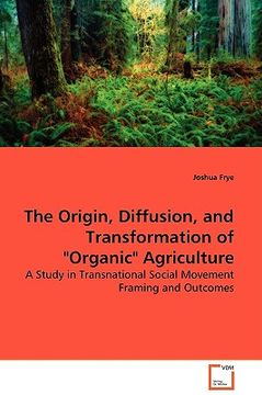 portada the origin, diffusion, and transformation of "organic" agriculture (en Inglés)