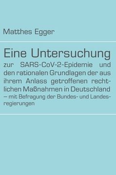 portada Eine Untersuchung zur SARS-CoV-2-Epidemie und den rationalen Grundlagen der aus ihrem Anlass getroffenen rechtlichen Maßnahmen in Deutschland - mit Be (in German)