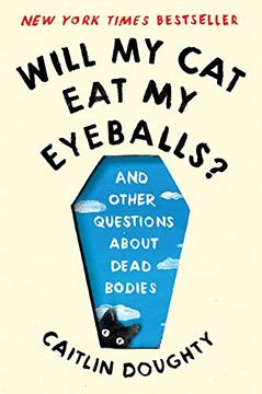 portada Will my cat eat my Eyeballs? And Other Questions About Dead Bodies (en Inglés)