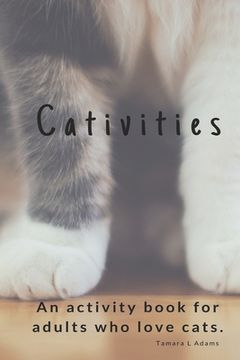portada Cativities: An Adult Activity Book For people who love cats! (en Inglés)