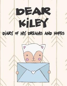 portada Dear Kiley, Diary of My Dreams and Hopes: A Girl's Thoughts (in English)