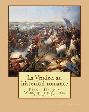 portada La Vendee, an historical romance. By: Anthony Trollope: France, History Wars of the Vendée, 1793-1832.