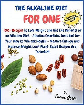 portada The Alkaline Diet Cookbook for One: 100+ Recipes to Lose Weight and get the Benefits of an Alkaline Diet - Alkaline Smoothies Included for Your way to. Loss! Plant-Based Recipes are Included! (in English)
