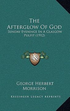 portada the afterglow of god: sunday evenings in a glasgow pulpit (1912)