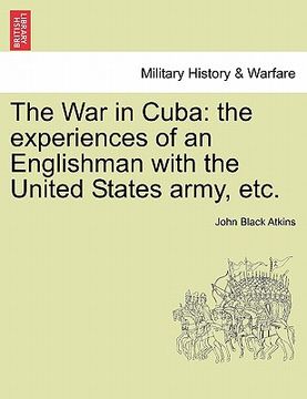portada the war in cuba: the experiences of an englishman with the united states army, etc. (en Inglés)