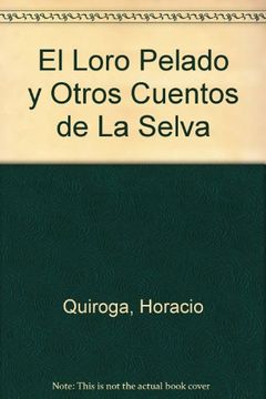 portada el loro pelado y otros cuentos de la selva (in Spanish)