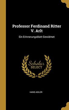portada Professor Ferdinand Ritter V. Arlt: Ein Erinnerungsblatt Gewidmet (en Alemán)