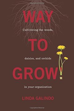 portada Way To Grow!: Cultivating the Weeds, Daisies, and Orchids in Your Organization (in English)