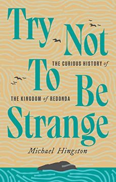 portada Try not to be Strange: The Curious History of the Kingdom of Redonda (in English)