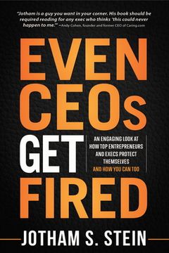 portada Even CEOs Get Fired: An Engaging Look at How Top Entrepreneurs and Execs Protect Themselves and How You Can Too (en Inglés)