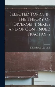 portada Selected Topics in the Theory of Divergent Series and of Continued Fractions (en Inglés)