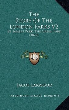 portada the story of the london parks v2: st. james's park, the green park (1872) (en Inglés)
