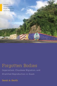 portada Forgotten Bodies: Imperialism, Chuukese Migration, and Stratified Reproduction in Guam (en Inglés)