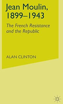 portada Jean Moulin, 1899 - 1943: The French Resistance and the Republic (en Inglés)